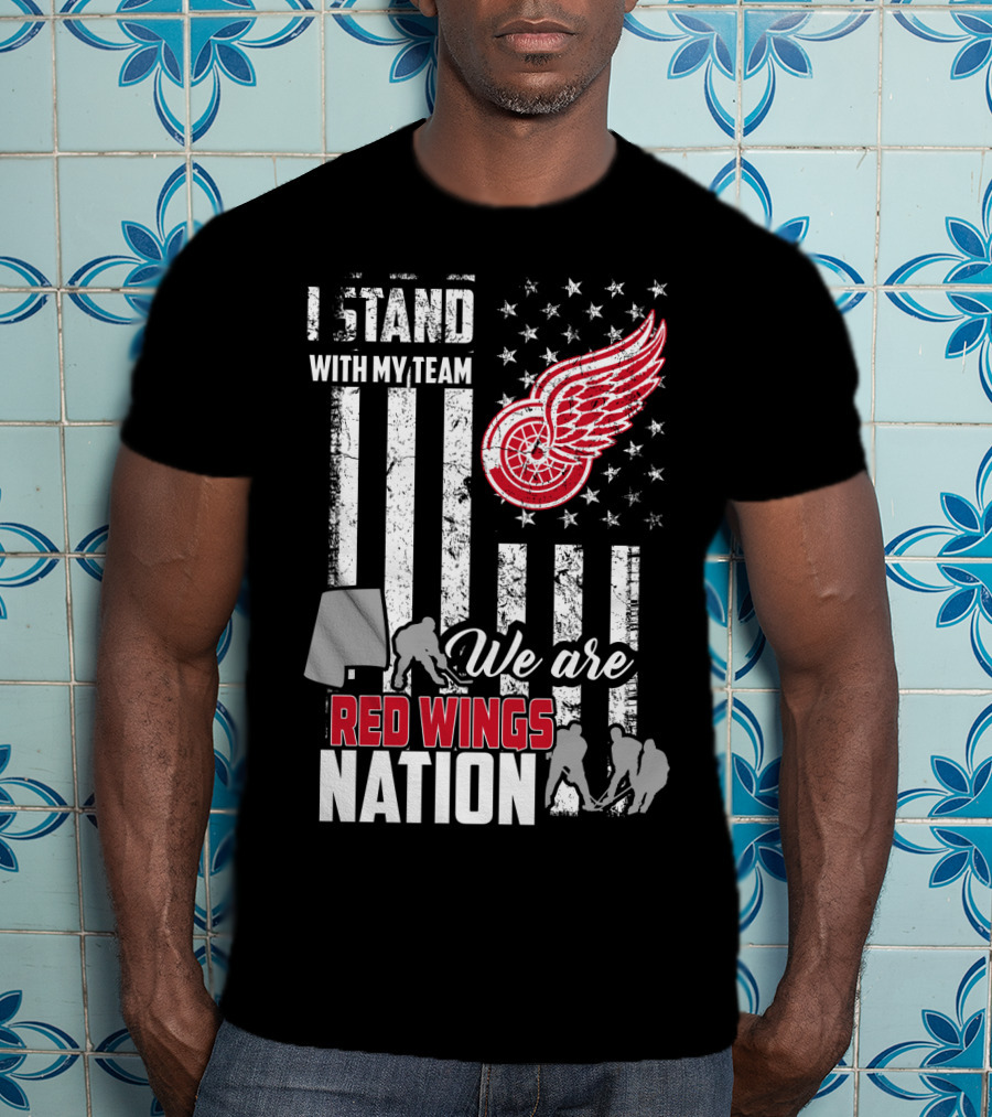 I Stand With My Team We Are Red Wings Nation Detroit Red Wings T-Shirt