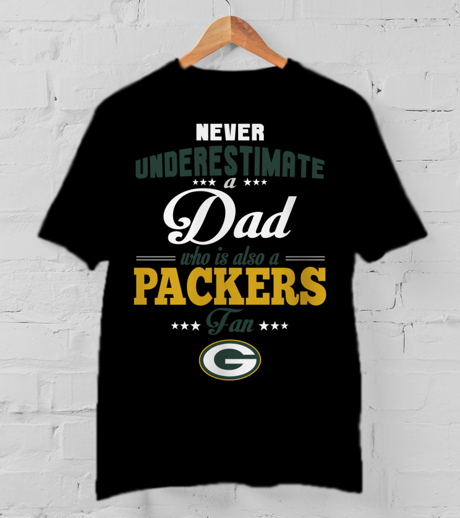 Never Underestimate A Dad Who Is Also A Packers Fan Green Bay Packers T-Shirt
