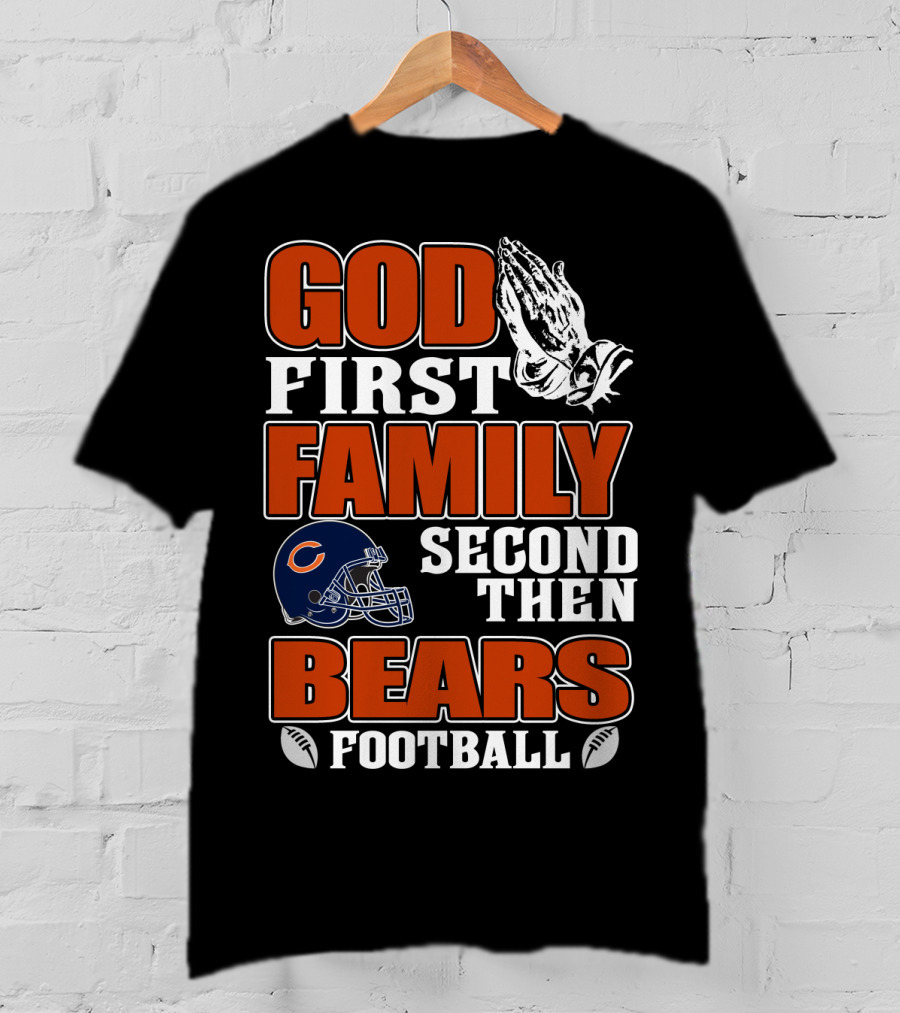 God First Family Second Then Bears Football Chicago Bears T-Shirt