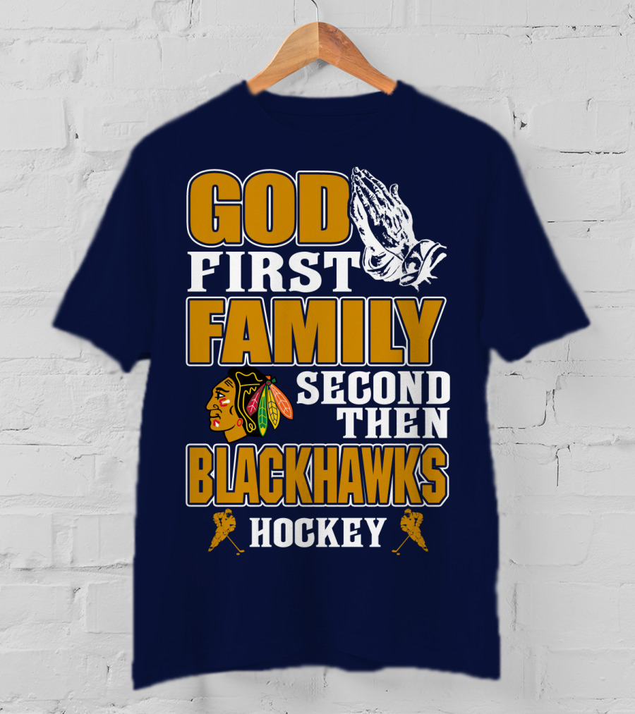 God First Family Second Then Blackhawks Hockey T-Shirt