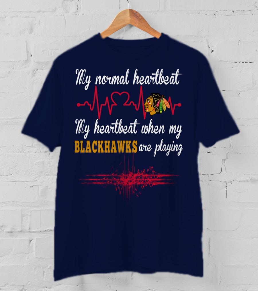 My Normal Heartbeat My Heartbeat When My Blackhawks Are Playing T-Shirt