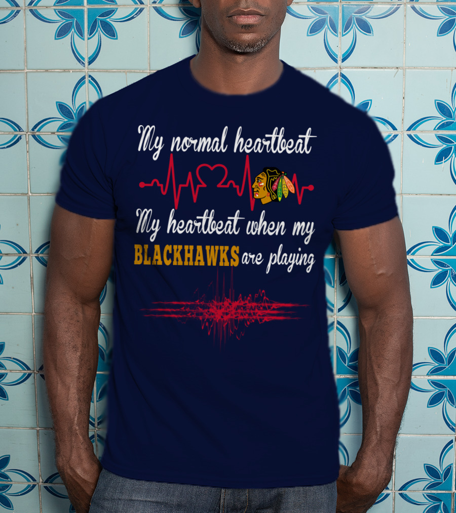 My Normal Heartbeat My Heartbeat When My Blackhawks Are Playing T-Shirt