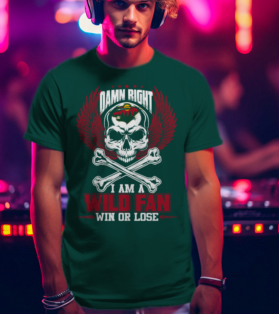 Damn Right I Am A Wild Fan Win Or Lose T-Shirt