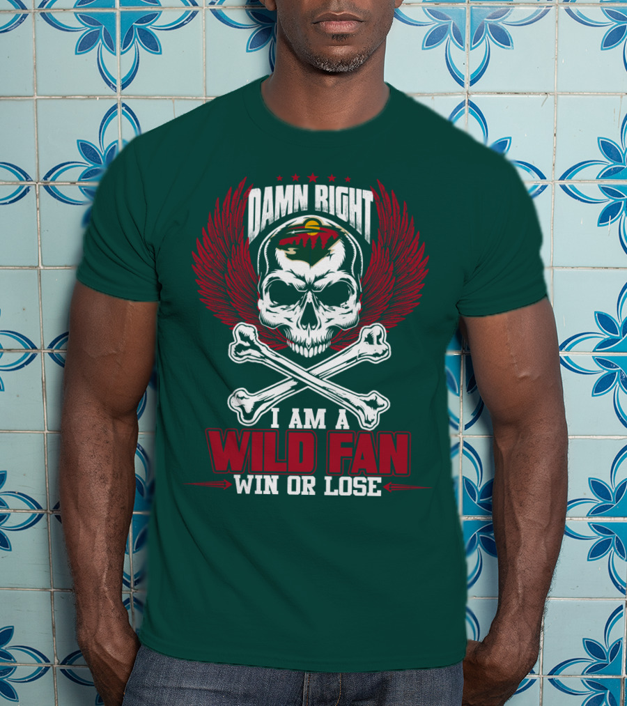 Damn Right I Am A Wild Fan Win Or Lose T-Shirt