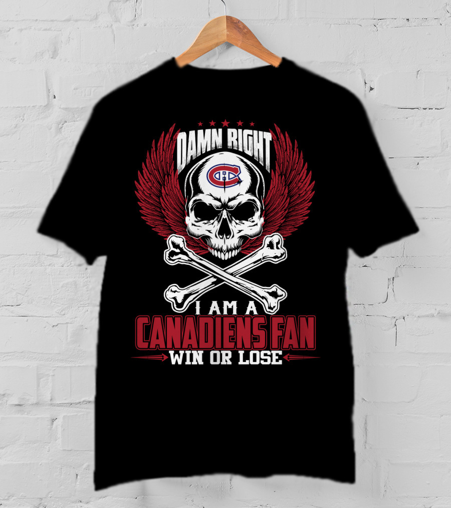 Damn Right I Am A Montreal Canadiens Fan Win Or Lose T-Shirt