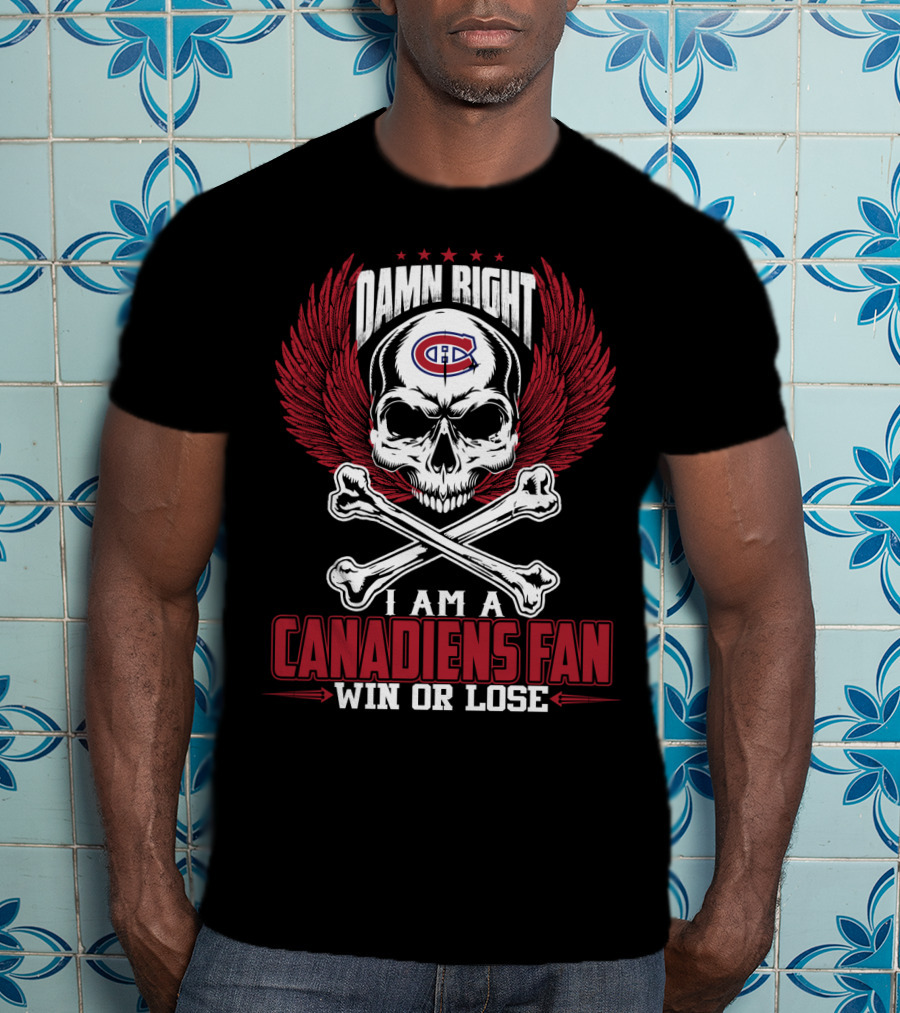 Damn Right I Am A Montreal Canadiens Fan Win Or Lose T-Shirt