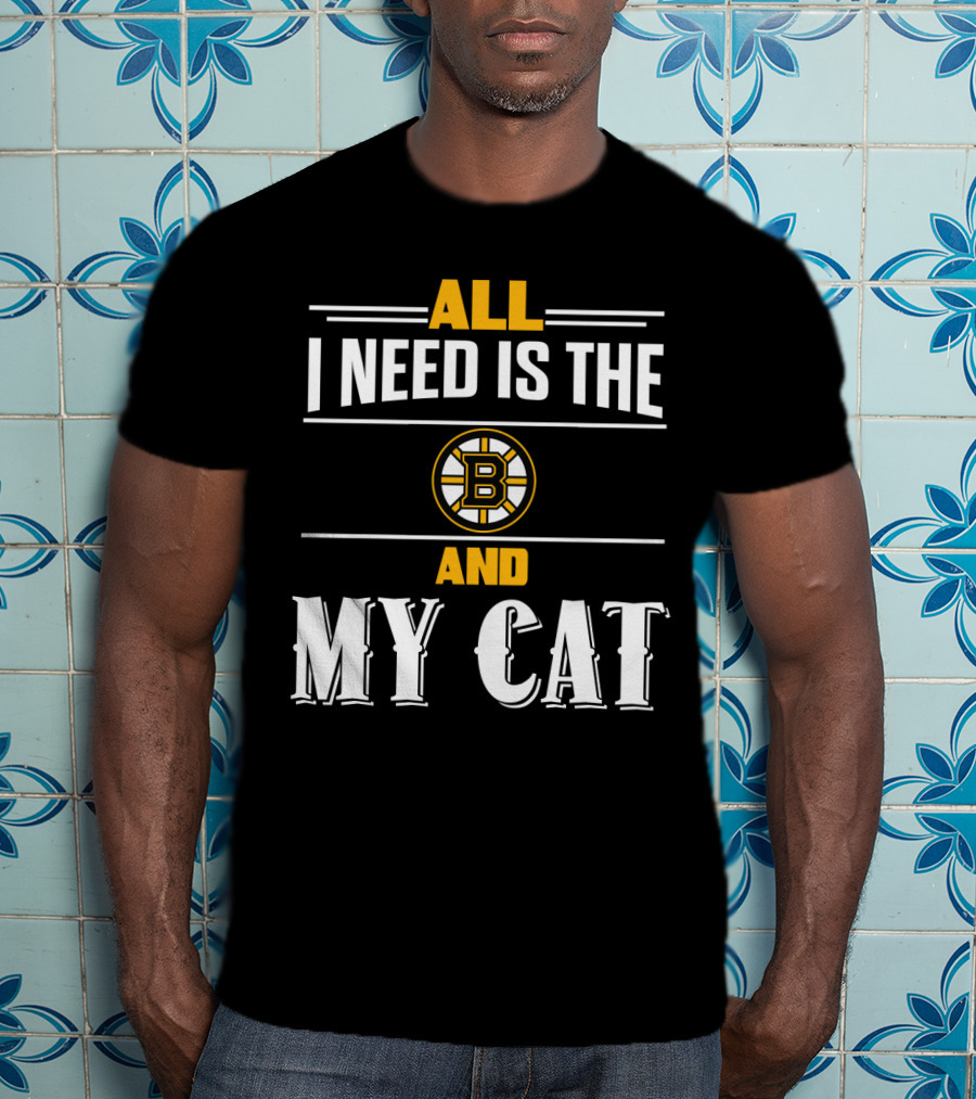 All I Need Is The Boston Bruins And My Cat T-Shirt