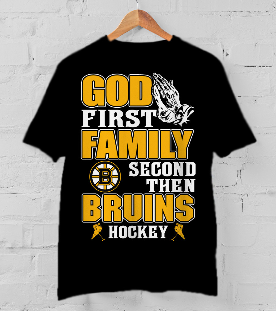 God First Family Second Then Boston Bruins Hockey T-Shirt