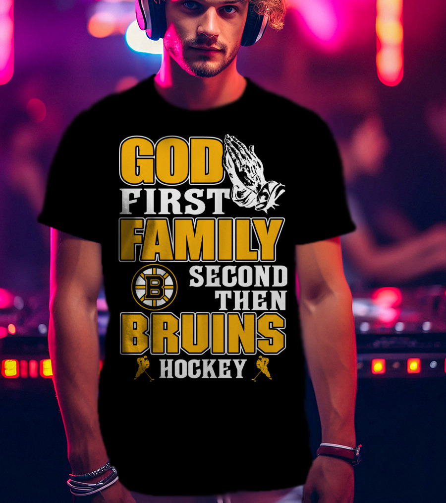 God First Family Second Then Boston Bruins Hockey T-Shirt