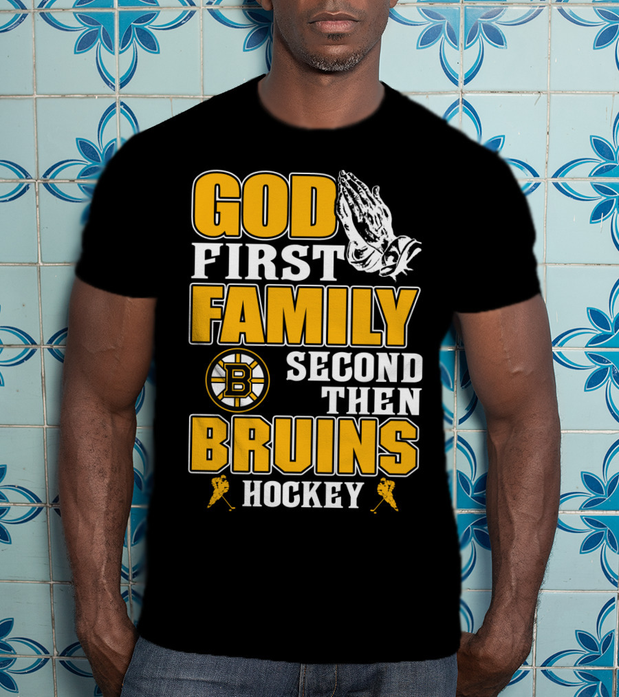 God First Family Second Then Boston Bruins Hockey T-Shirt