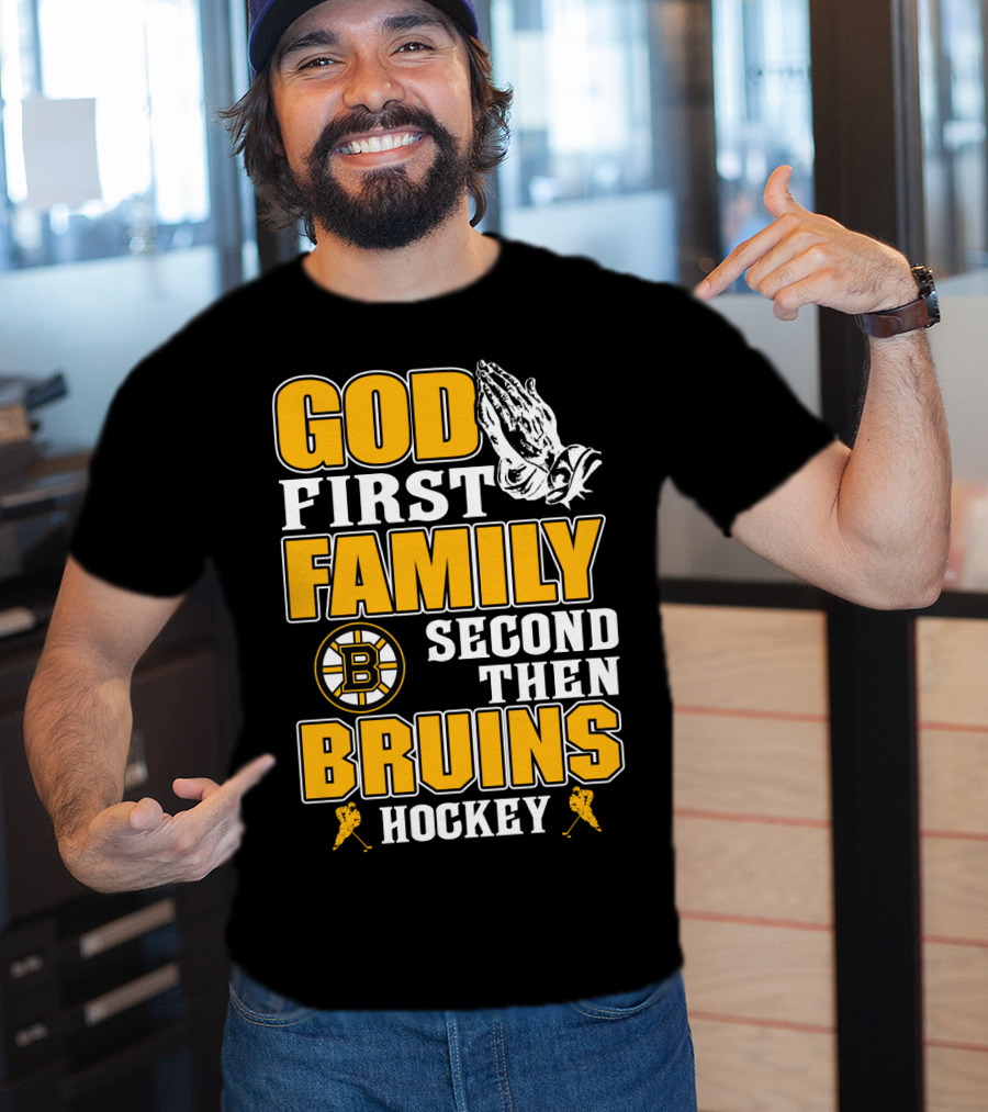 God First Family Second Then Boston Bruins Hockey T-Shirt