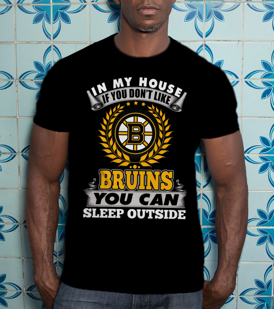 In My House If You Don't Like Boston Bruins You Can Sleep Outside T-Shirt