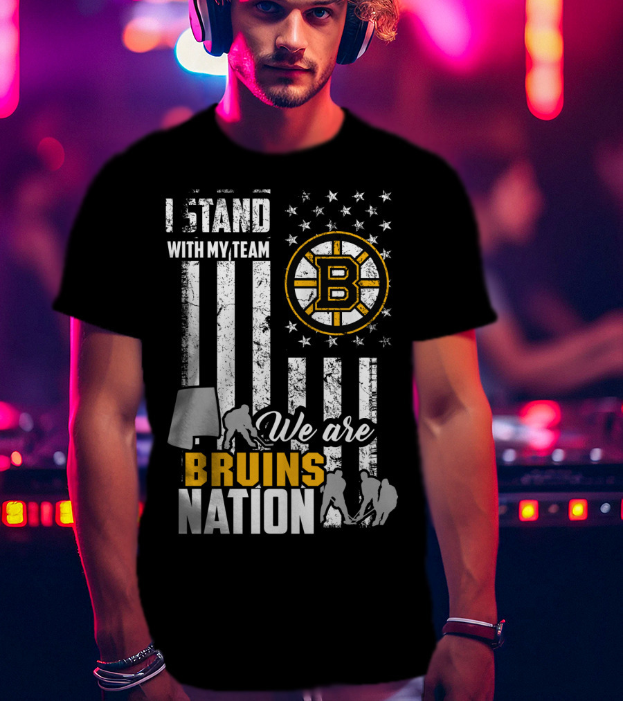I Stand With My Team We Are Bruins Nation Boston Bruins T-Shirt
