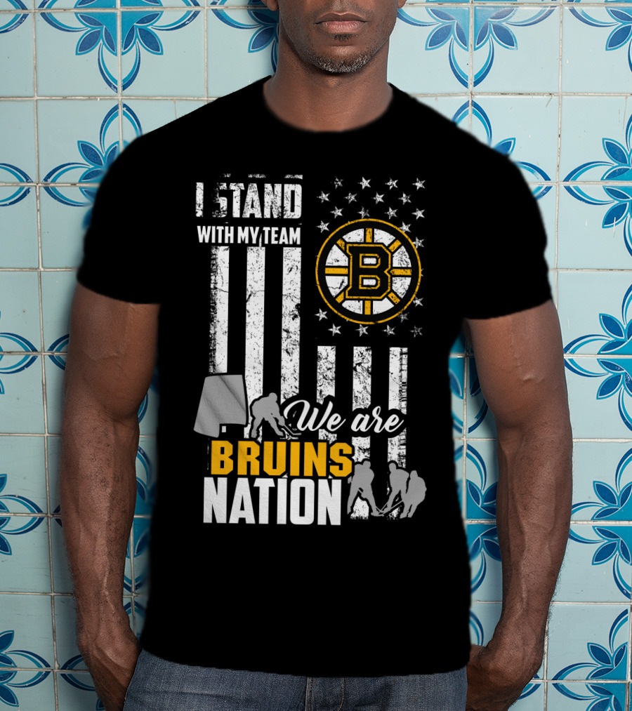 I Stand With My Team We Are Bruins Nation Boston Bruins T-Shirt