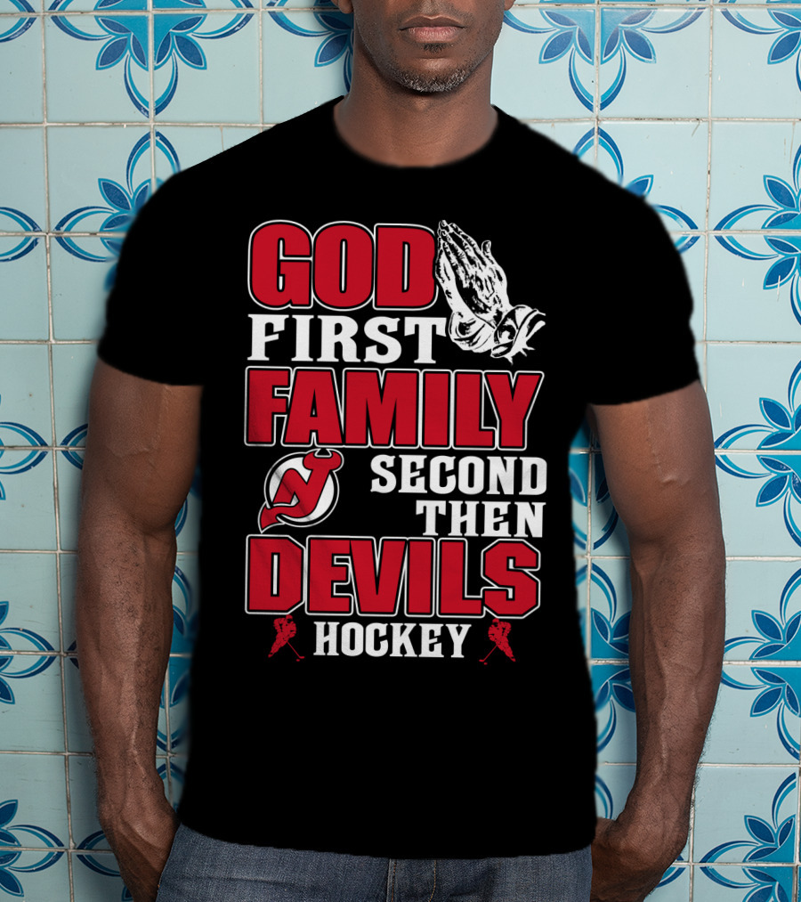 God First Family Second Then New Jersey Devils Hockey T-Shirt