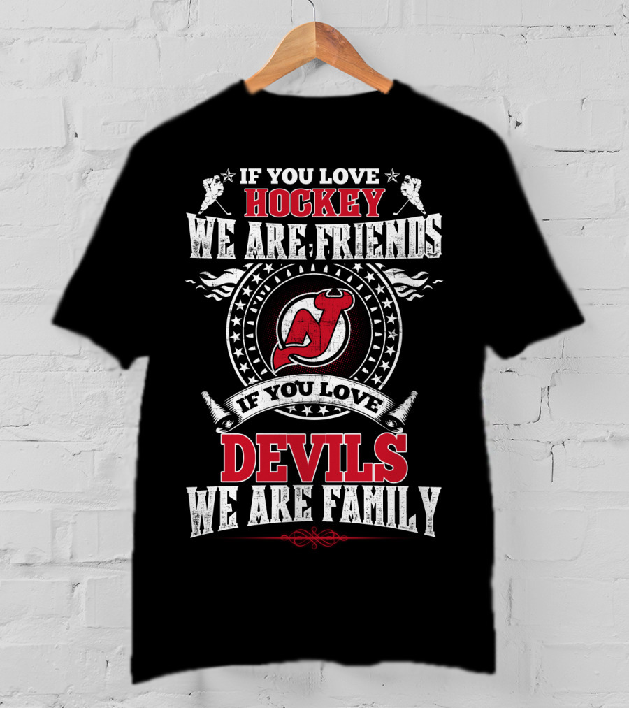 If You Love Hockey We Are Friends If You Love Devils We Are Family New Jersey Devils T-Shirt