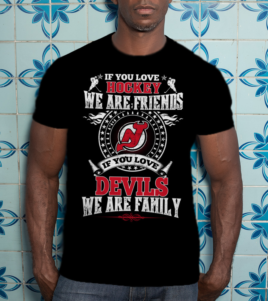 If You Love Hockey We Are Friends If You Love Devils We Are Family New Jersey Devils T-Shirt