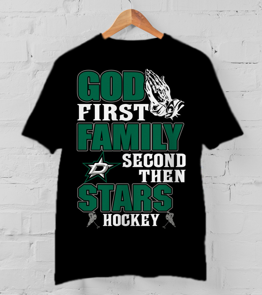 God First Family Second Then Dallas Stars Hockey T-Shirt