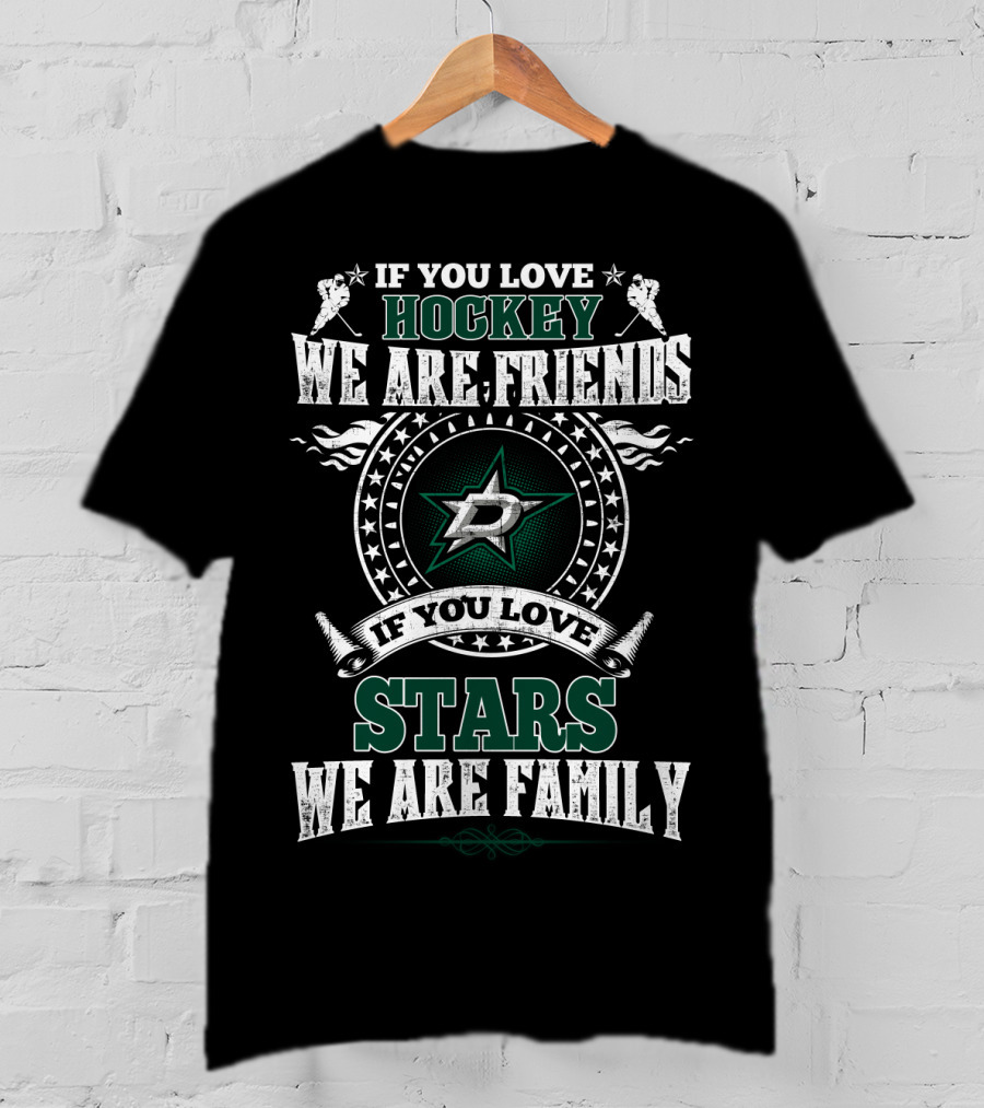 If You Love Hockey We Are Friends If You Love Stars We Are Family Dallas Stars T-Shirt