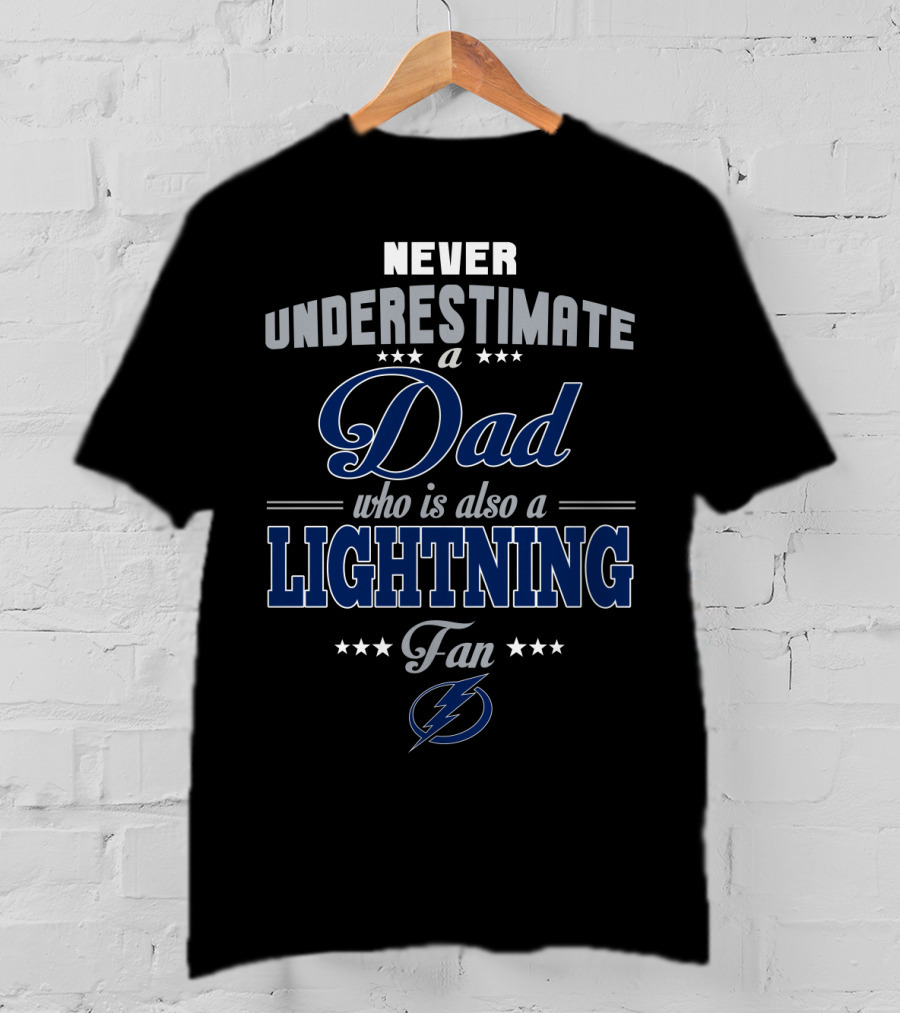 Never Underestimate A Dad Who Is Also A Lightning Fan Tampa Bay Lightning T-Shirt