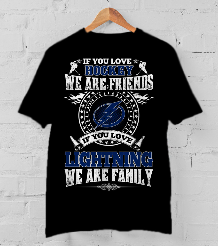 If You Love Hockey We Are Friends If You Love Lightning We Are Family T-Shirt
