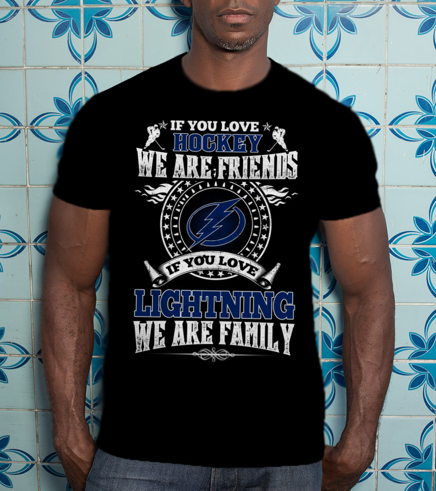If You Love Hockey We Are Friends If You Love Lightning We Are Family T-Shirt