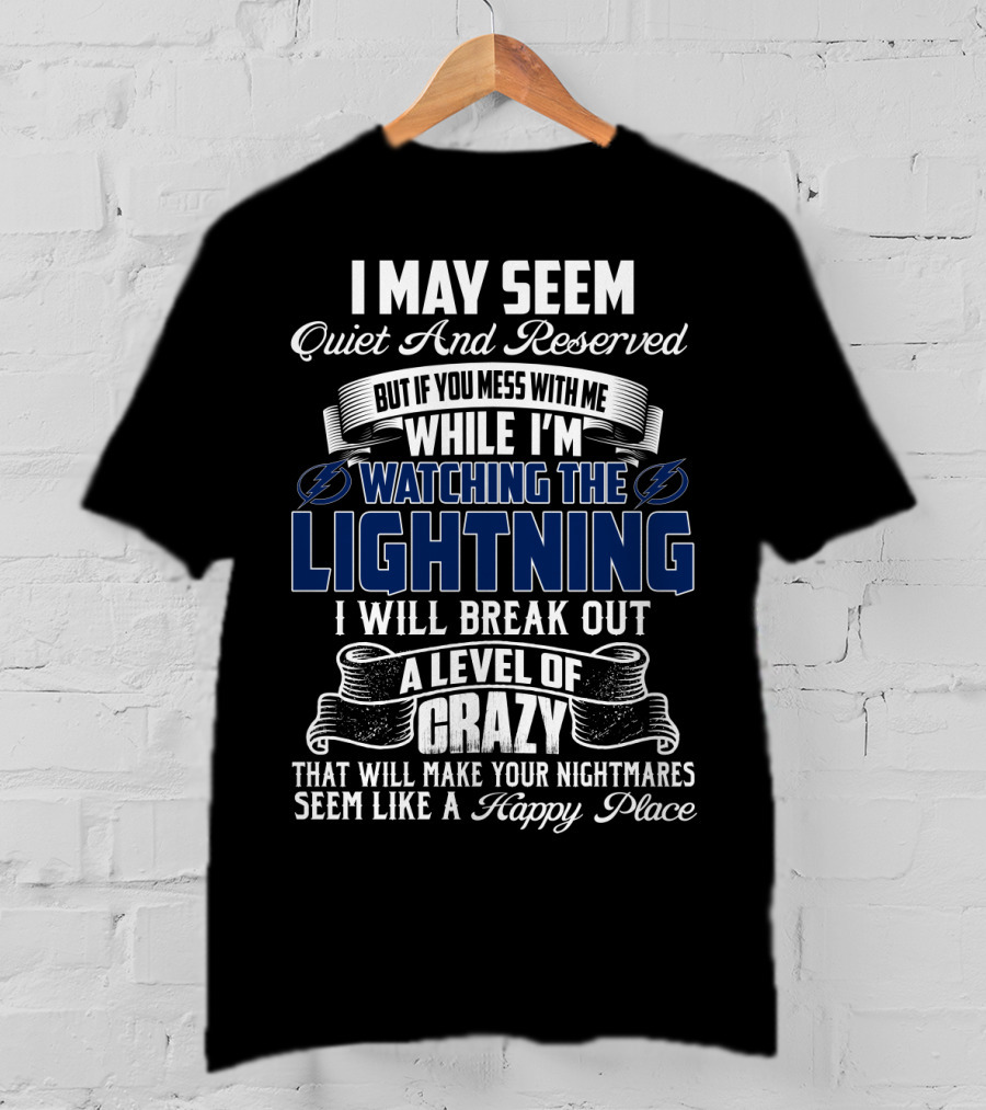 I May Seem Quiet And Reserved But If You Mess With Me While I'm Watching The Lightning I Will Break Out A Level Of Crazy That Will Make Your Nightmares Seem Like A Happy Place T-Shirt