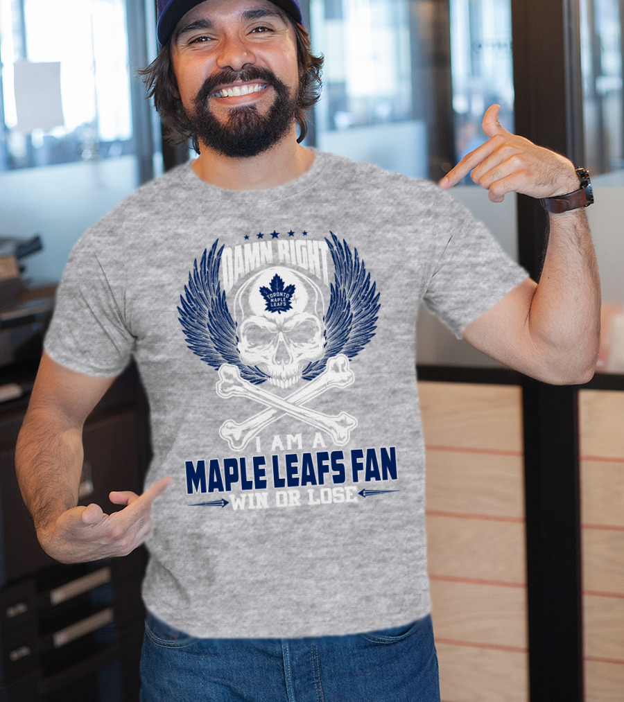Damn Right Toronto Maple Leafs Win Or Lose Fan T-Shirt
