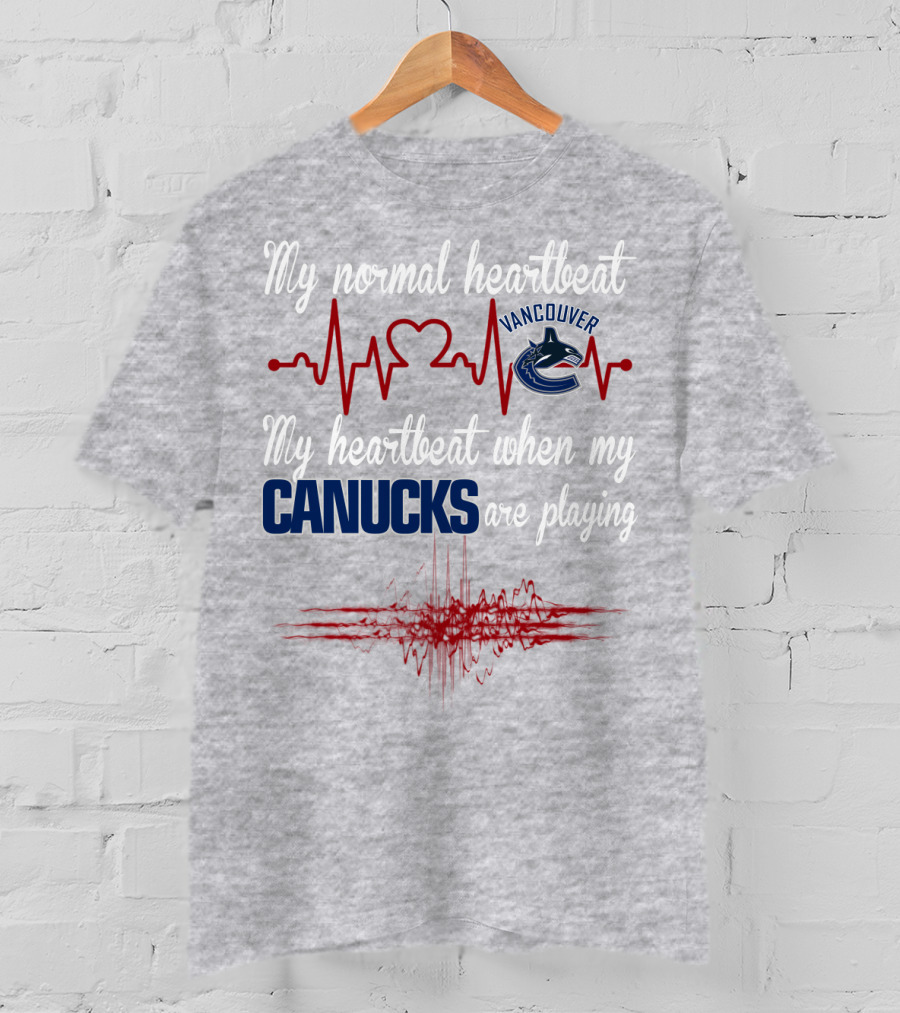 My Normal Heartbeat My Heartbeat When My Vancouver Canucks Are Playing T-Shirt