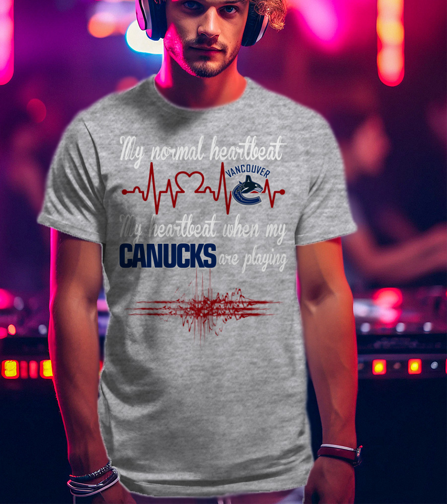 My Normal Heartbeat My Heartbeat When My Vancouver Canucks Are Playing T-Shirt