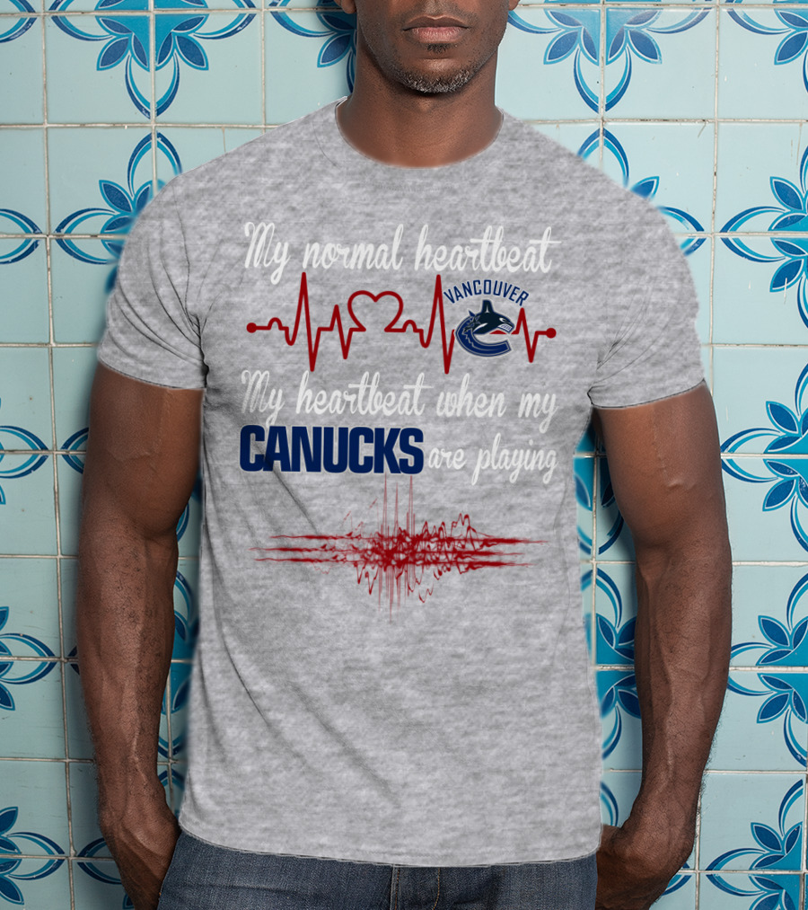 My Normal Heartbeat My Heartbeat When My Vancouver Canucks Are Playing T-Shirt