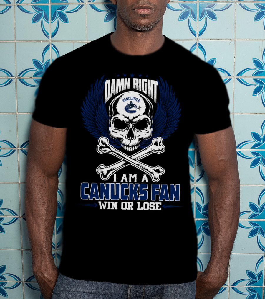 Damn Right Vancouver Canucks Fan Win Or Lose T-Shirt