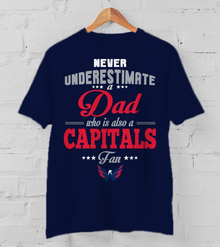 Never Underestimate A Dad Who Is Also A Capitals Fan T-Shirt