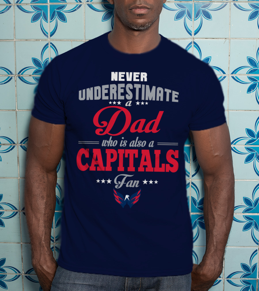 Never Underestimate A Dad Who Is Also A Capitals Fan T-Shirt