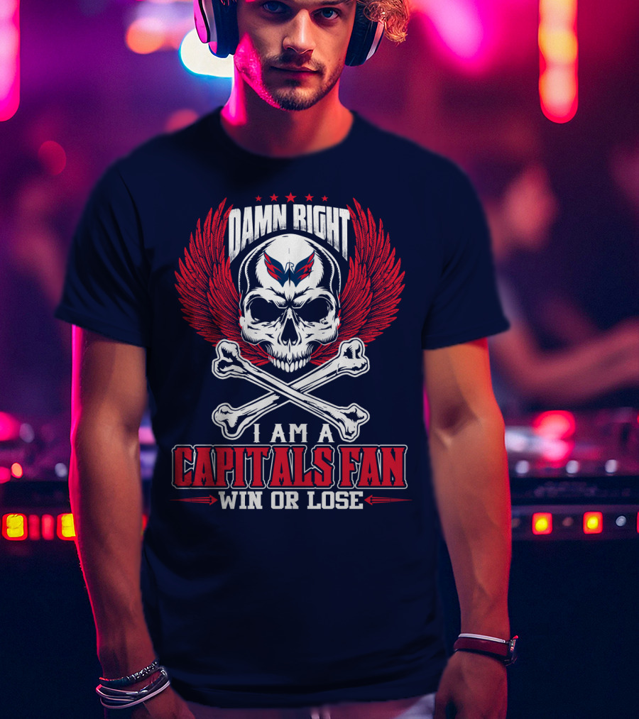 Damn Right I Am A Washington Capitals Fan Win Or Lose T-Shirt
