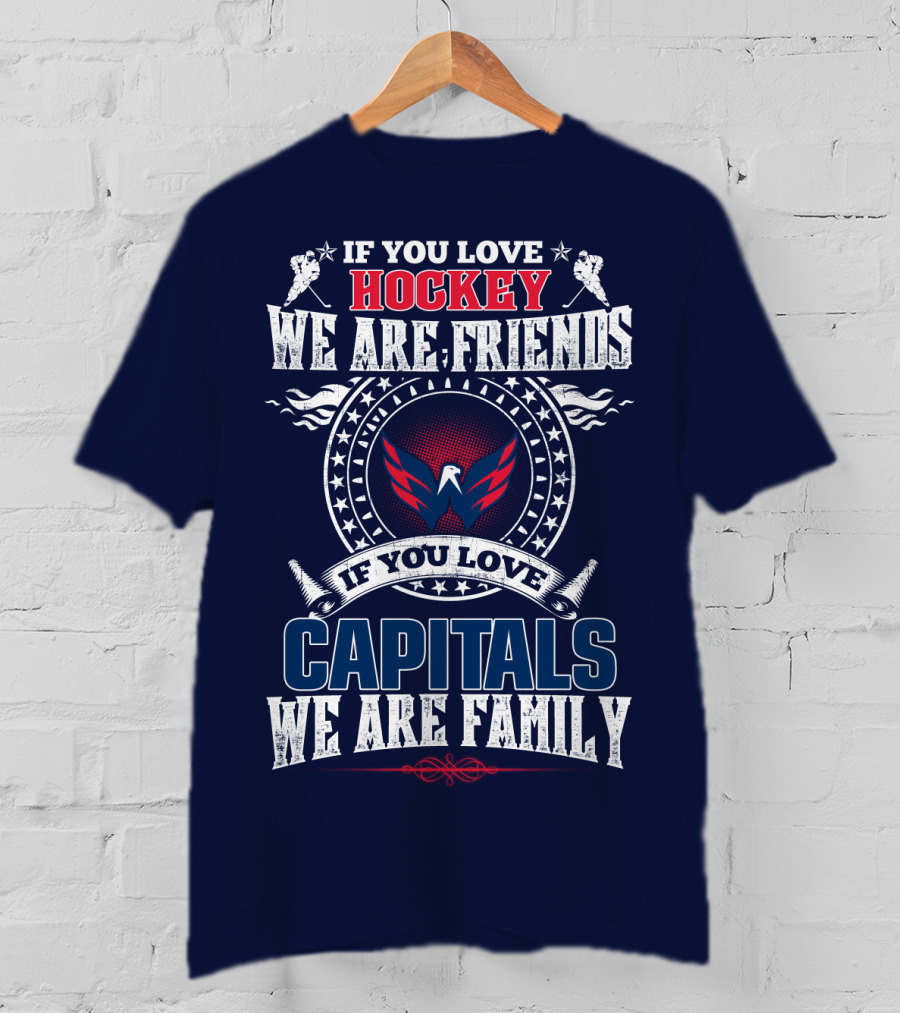 If You Love Hockey We Are Friends If You Love Capitals We Are Family T-Shirt