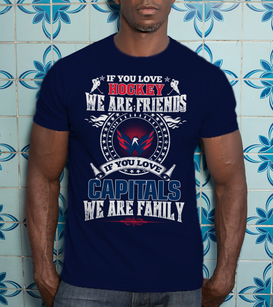If You Love Hockey We Are Friends If You Love Capitals We Are Family T-Shirt