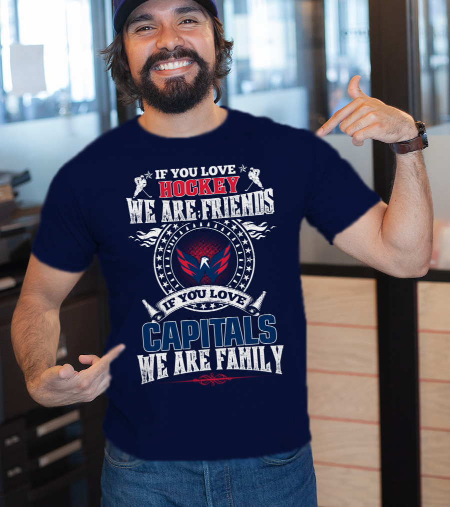If You Love Hockey We Are Friends If You Love Capitals We Are Family T-Shirt