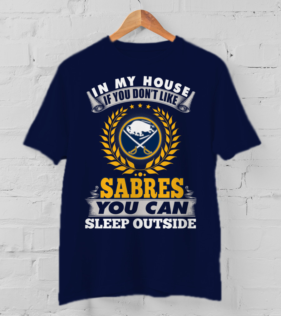 In My House If You Don't Like Sabres You Can Sleep Outside Buffalo Sabres T-Shirt
