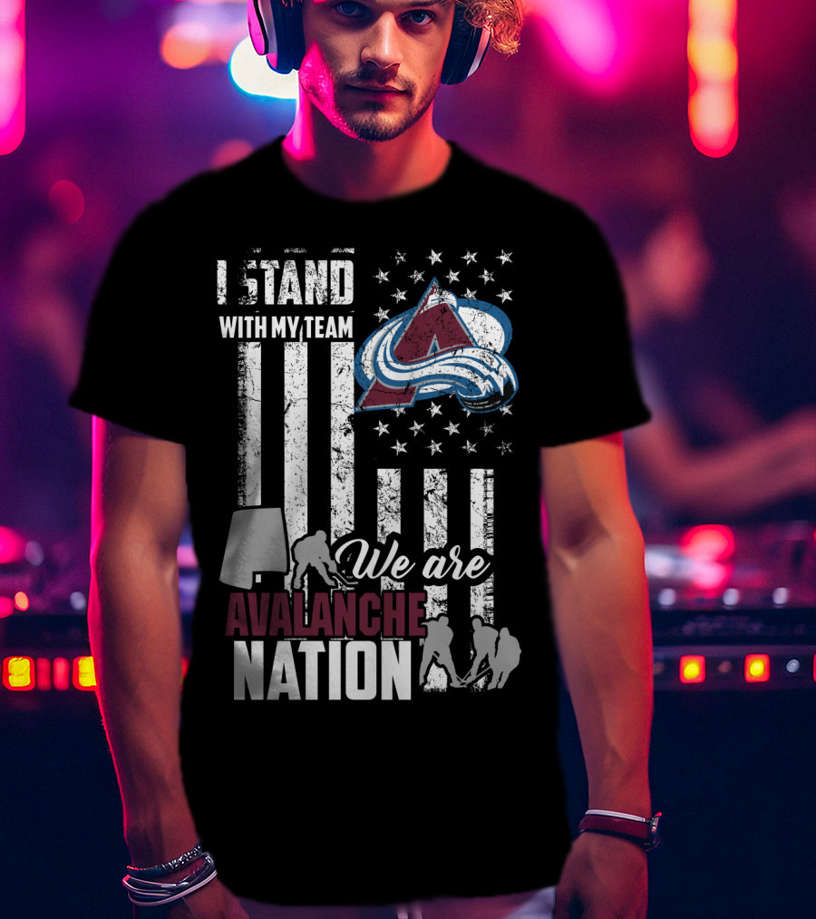 I Stand With My Team We Are Avalanche Nation Colorado Avalanche T-Shirt