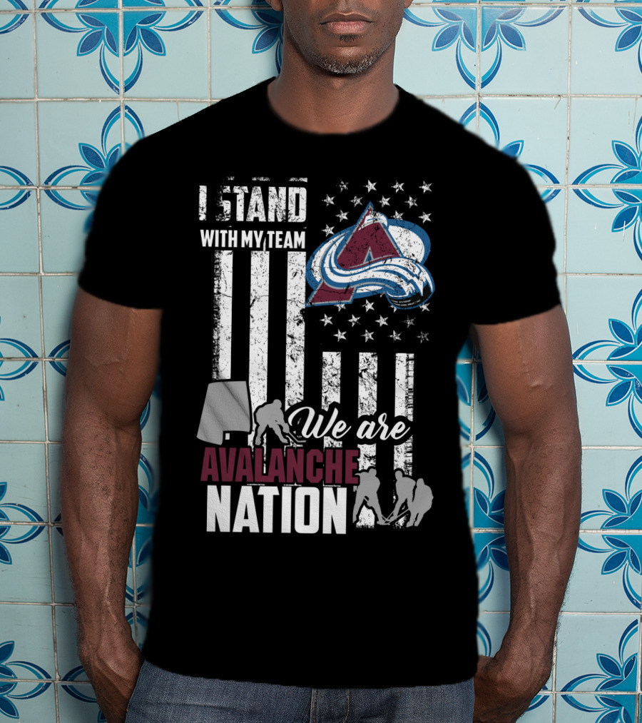I Stand With My Team We Are Avalanche Nation Colorado Avalanche T-Shirt