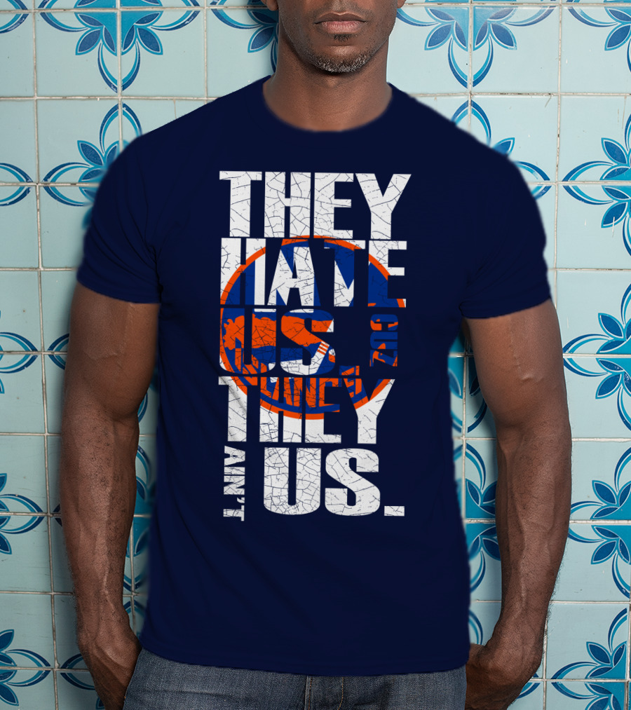 They Hate Us Cause They Ain't Us New York Islanders T-Shirt