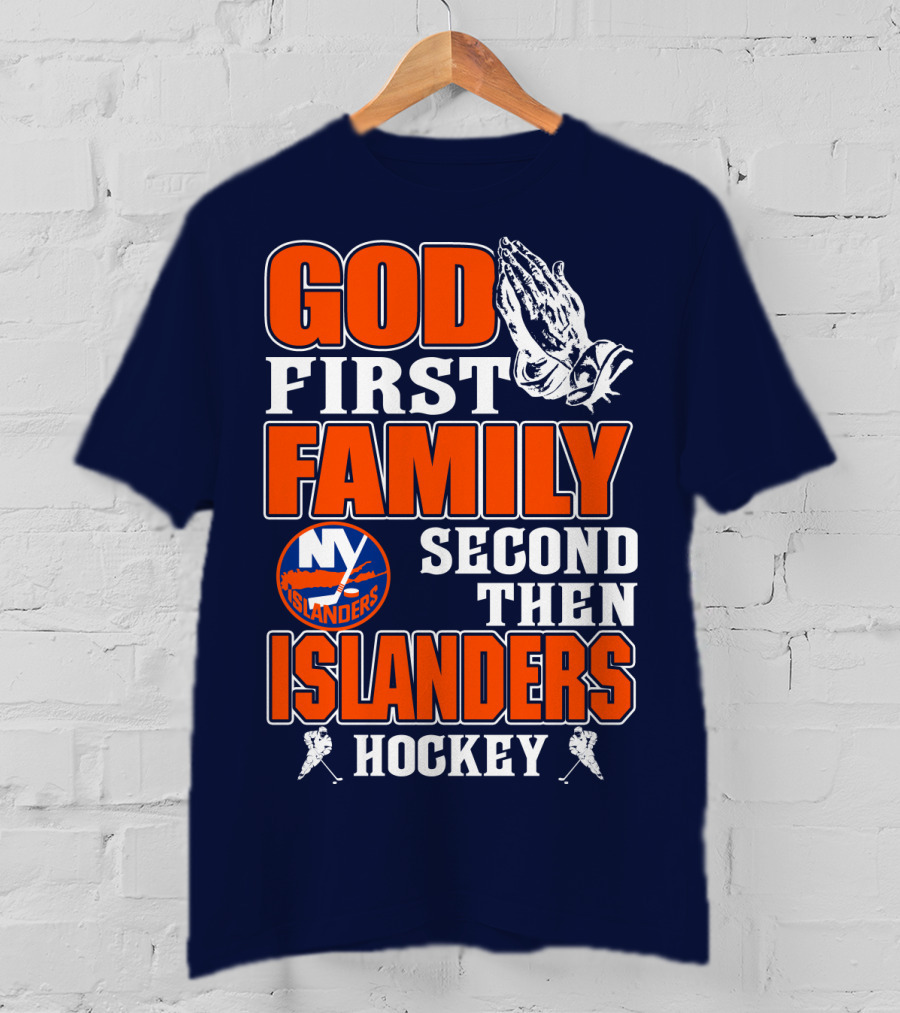 God First Family Second Then New York Islanders Hockey T-Shirt