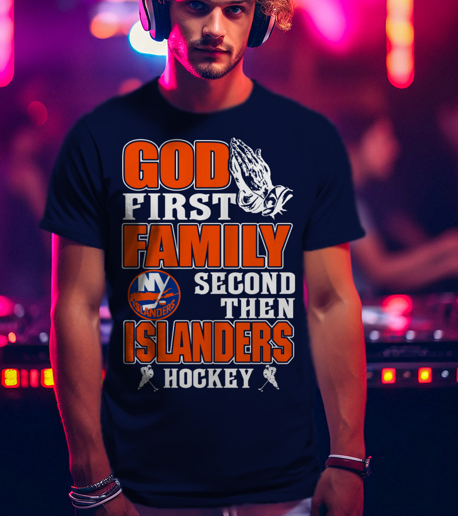 God First Family Second Then New York Islanders Hockey T-Shirt
