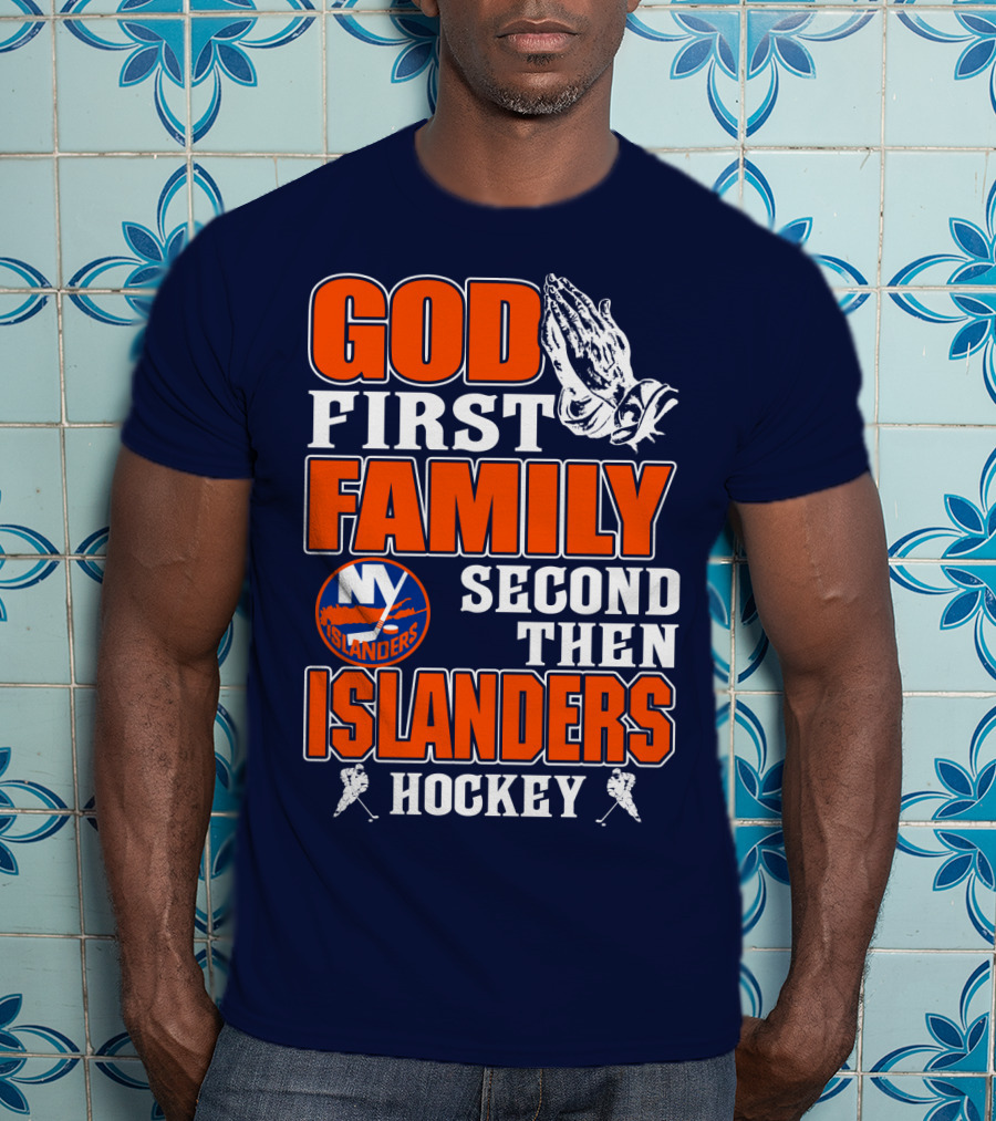 God First Family Second Then New York Islanders Hockey T-Shirt
