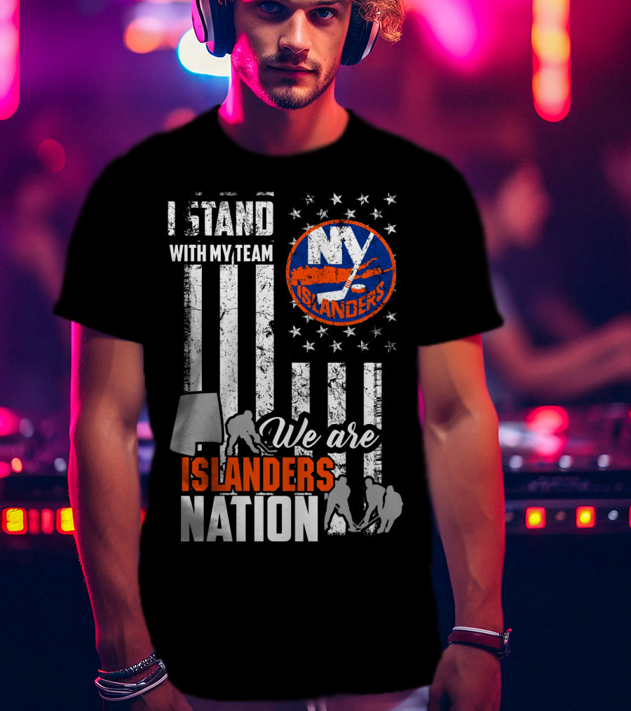 I Stand With My Team My Islanders We Are Islanders Nation T-Shirt
