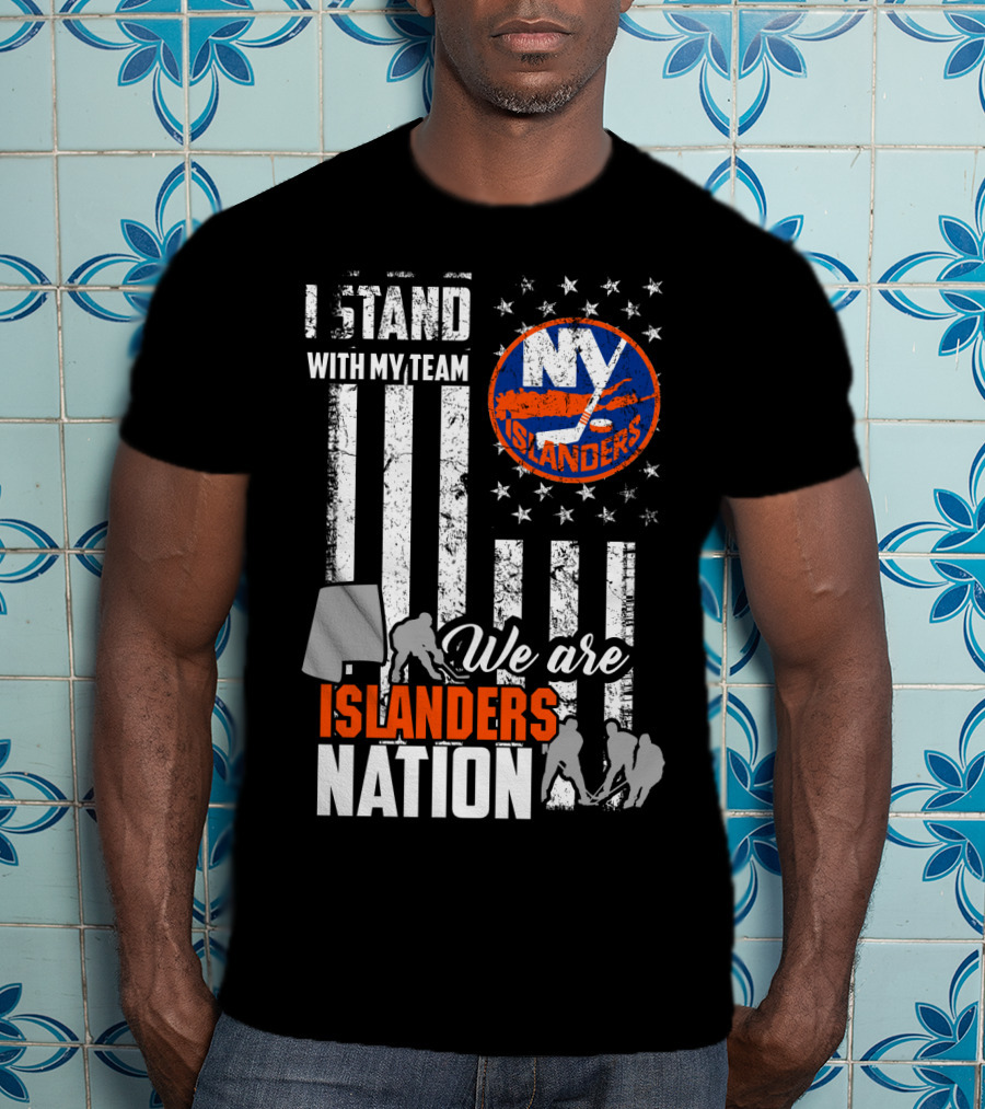 I Stand With My Team My Islanders We Are Islanders Nation T-Shirt