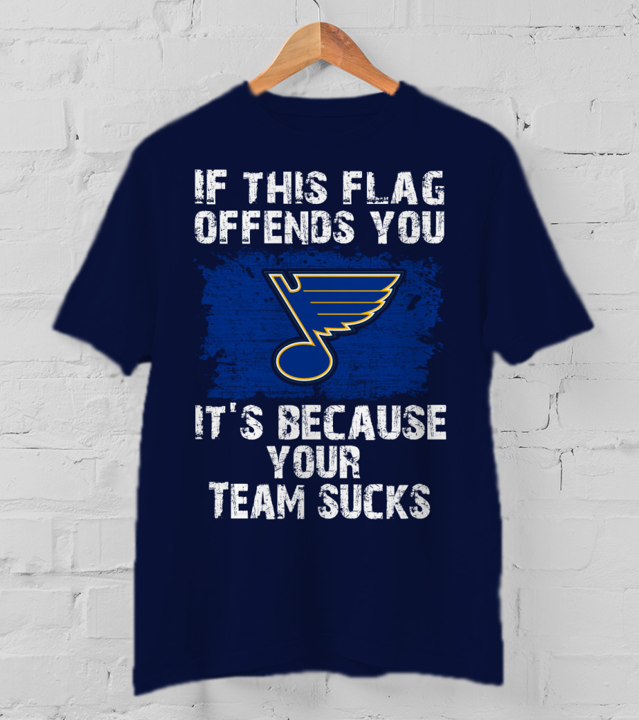 If This Flag Offends You It's Because Your Team Sucks St. Louis Blues T-Shirt