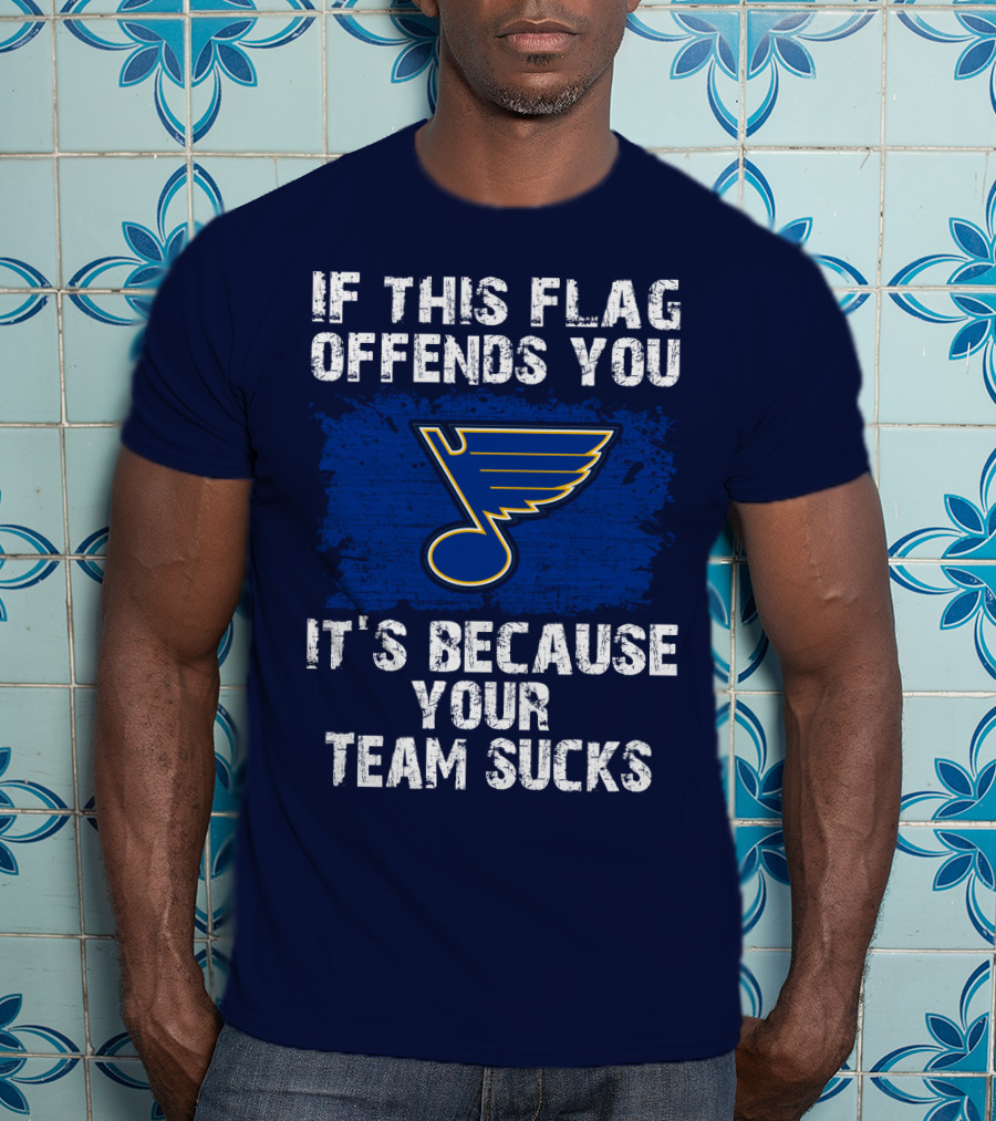If This Flag Offends You It's Because Your Team Sucks St. Louis Blues T-Shirt