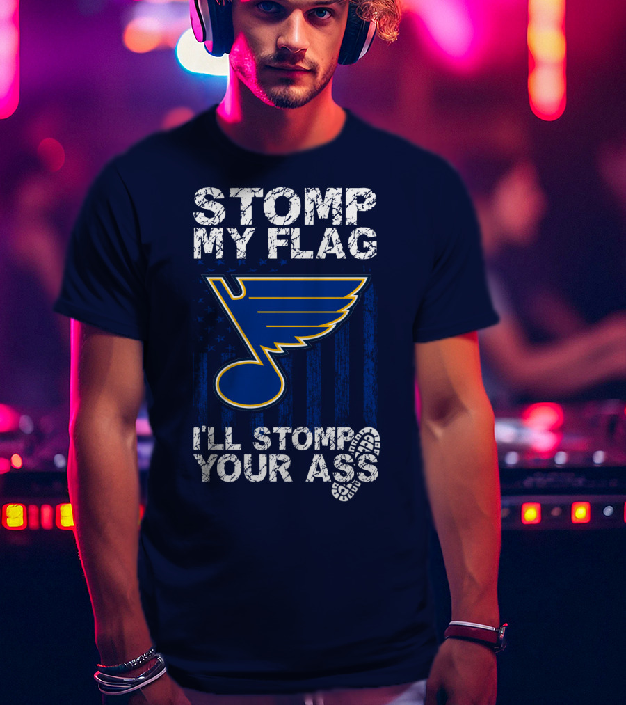 Stomp My Flag I'll Stomp Your Ass St. Louis Blues T-Shirt